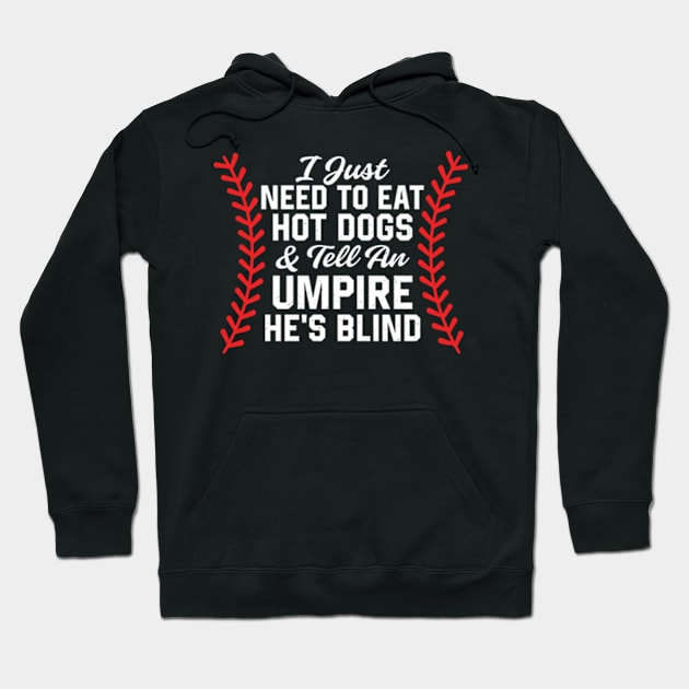 I Just Need To Eat Hot Dogs And Tell An Umpire He's Blind Hoodie by justin moore